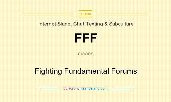 What does FFF mean? It stands for Fighting Fundamental Forums