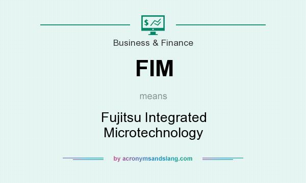 What does FIM mean? It stands for Fujitsu Integrated Microtechnology