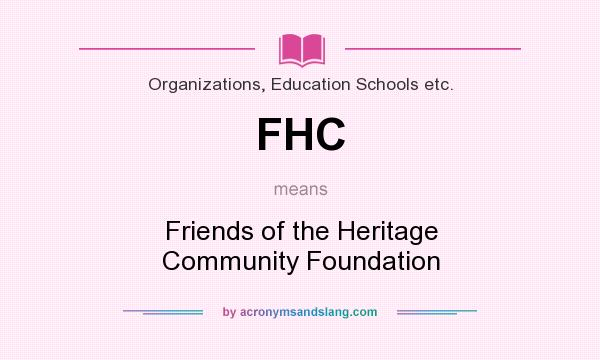 What does FHC mean? It stands for Friends of the Heritage Community Foundation