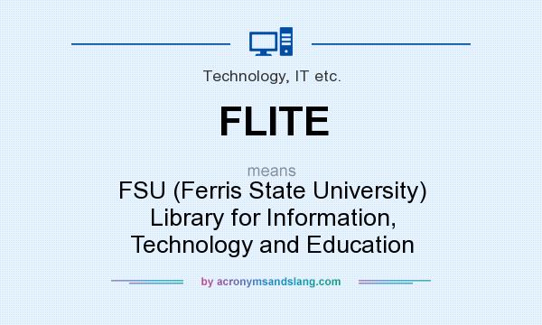 What does FLITE mean? It stands for FSU (Ferris State University) Library for Information, Technology and Education