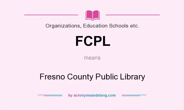 What does FCPL mean? It stands for Fresno County Public Library