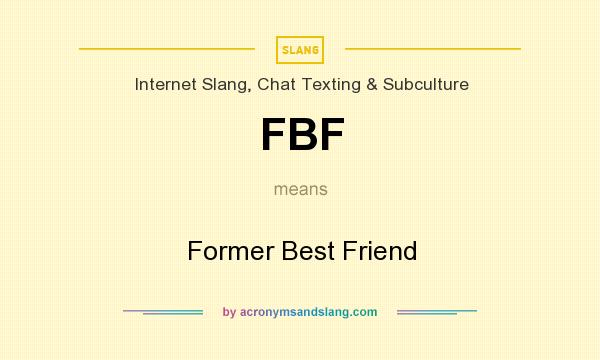 What does FBF mean? It stands for Former Best Friend