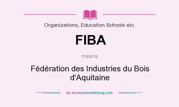 What does FIBA mean? It stands for Fédération des Industries du Bois d`Aquitaine