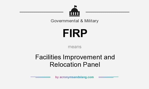 What does FIRP mean? It stands for Facilities Improvement and Relocation Panel