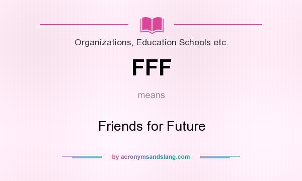 What does FFF mean? It stands for Friends for Future
