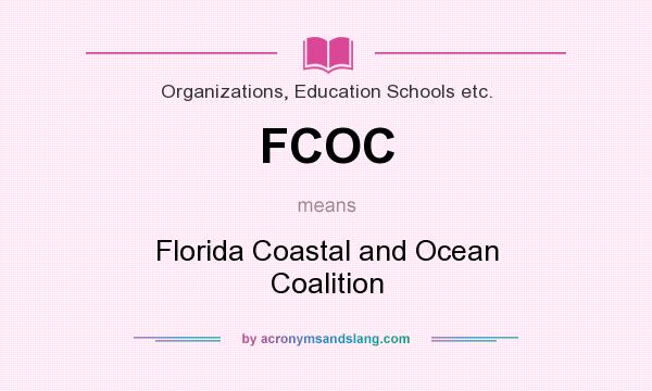What does FCOC mean? It stands for Florida Coastal and Ocean Coalition