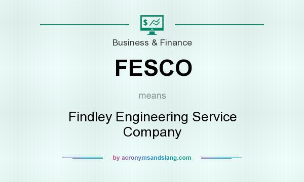 What does FESCO mean? It stands for Findley Engineering Service Company