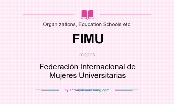 What does FIMU mean? It stands for Federación Internacional de Mujeres Universitarias