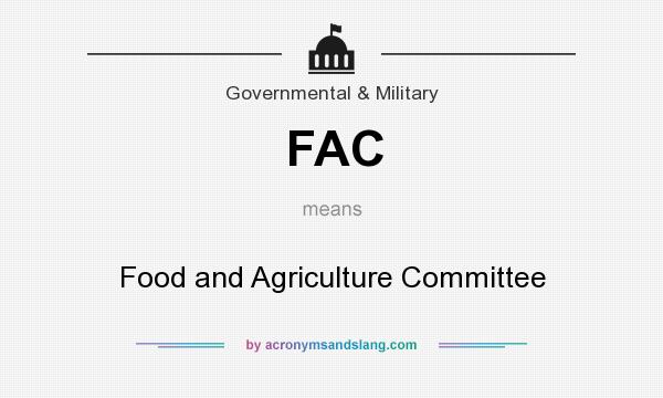 What does FAC mean? It stands for Food and Agriculture Committee