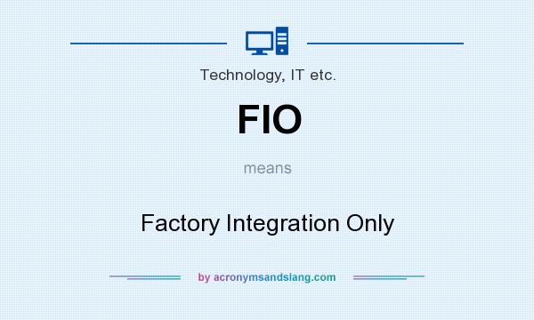 What does FIO mean? It stands for Factory Integration Only