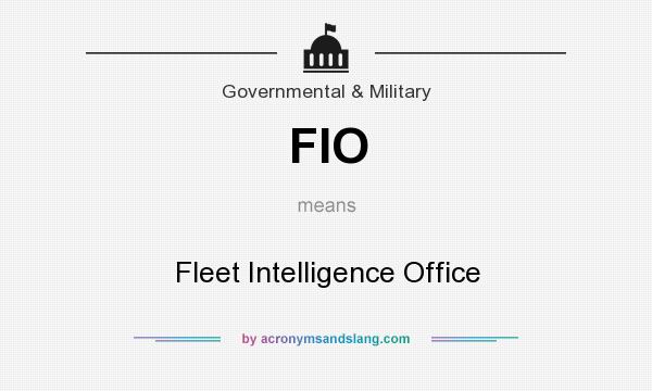What does FIO mean? It stands for Fleet Intelligence Office