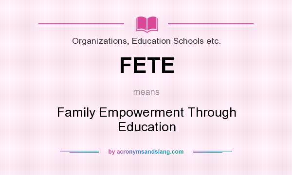 What does FETE mean? It stands for Family Empowerment Through Education