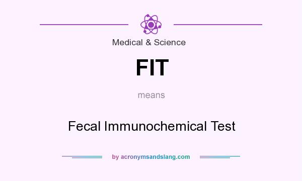 What does FIT mean? It stands for Fecal Immunochemical Test