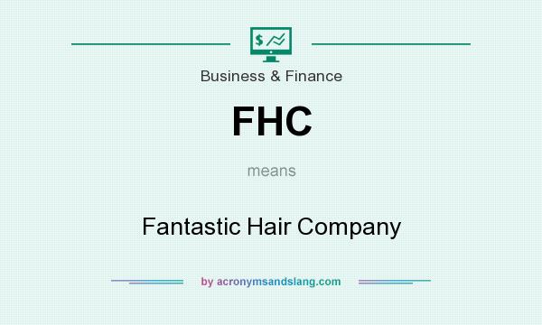 What does FHC mean? It stands for Fantastic Hair Company