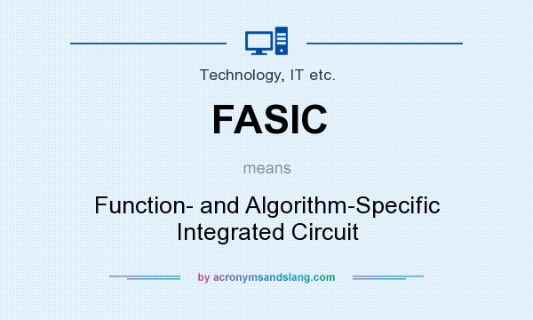 What does FASIC mean? It stands for Function- and Algorithm-Specific Integrated Circuit
