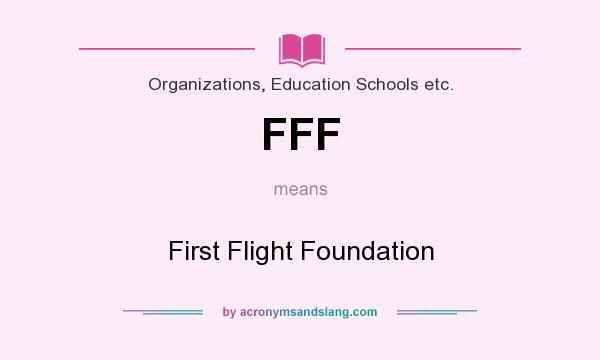 What does FFF mean? It stands for First Flight Foundation