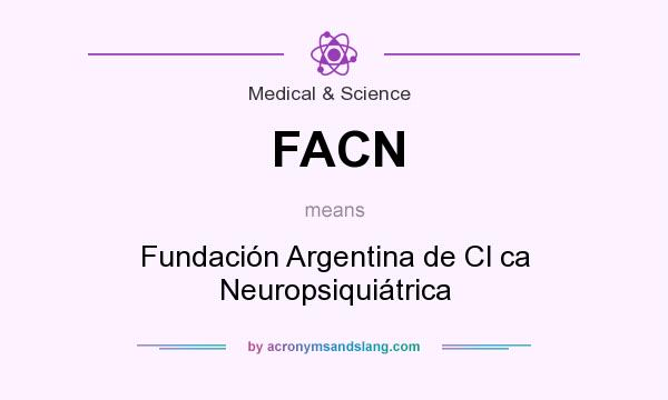 What does FACN mean? It stands for Fundación Argentina de Cl ca Neuropsiquiátrica