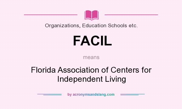 What does FACIL mean? It stands for Florida Association of Centers for Independent Living