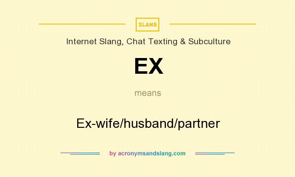 What does EX mean? It stands for Ex-wife/husband/partner