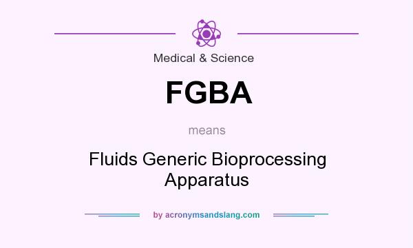 What does FGBA mean? It stands for Fluids Generic Bioprocessing Apparatus