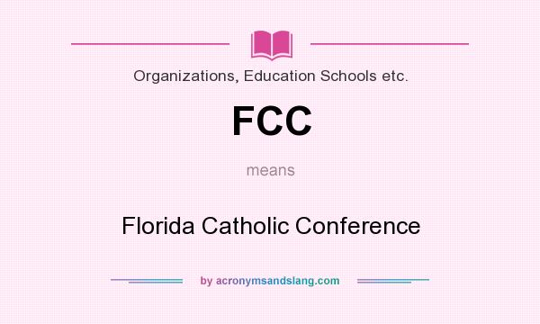 What does FCC mean? It stands for Florida Catholic Conference