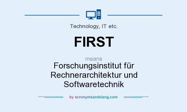 What does FIRST mean? It stands for Forschungsinstitut für Rechnerarchitektur und Softwaretechnik