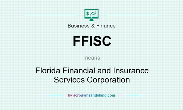 What does FFISC mean? It stands for Florida Financial and Insurance Services Corporation