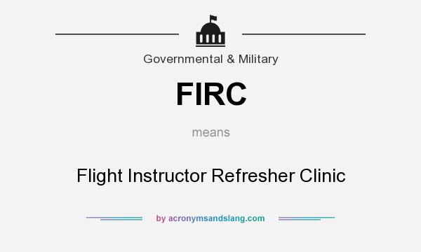 What does FIRC mean? It stands for Flight Instructor Refresher Clinic