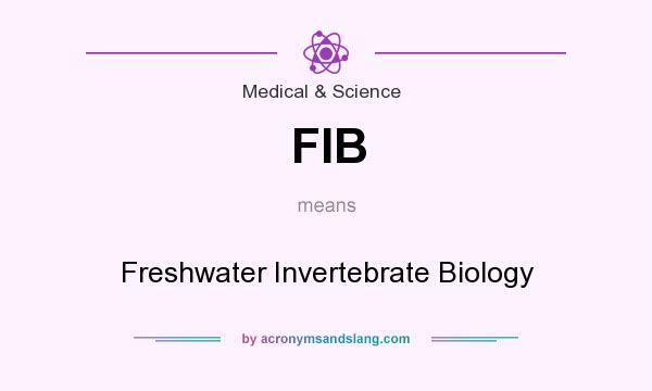 What does FIB mean? It stands for Freshwater Invertebrate Biology