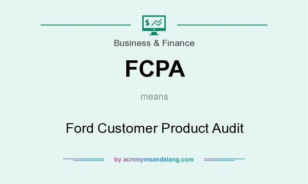 What does FCPA mean? It stands for Ford Customer Product Audit