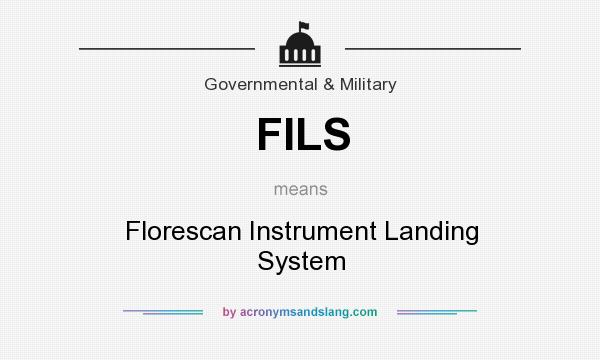 What does FILS mean? It stands for Florescan Instrument Landing System