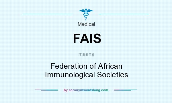 What does FAIS mean? It stands for Federation of African Immunological Societies