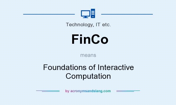 What does FinCo mean? It stands for Foundations of Interactive Computation