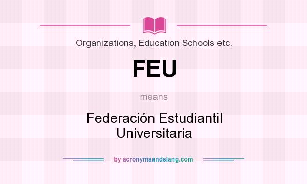 What does FEU mean? It stands for Federación Estudiantil Universitaria