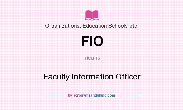 What does FIO mean? It stands for Faculty Information Officer
