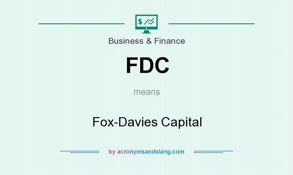 What does FDC mean? It stands for Fox-Davies Capital