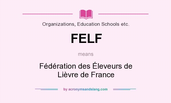 What does FELF mean? It stands for Fédération des Éleveurs de Lièvre de France