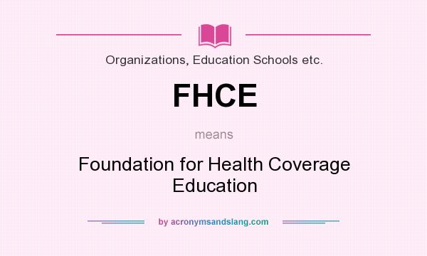 What does FHCE mean? It stands for Foundation for Health Coverage Education