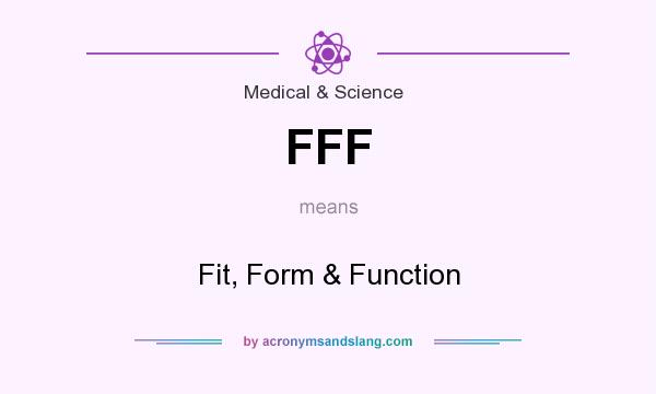 What does FFF mean? It stands for Fit, Form & Function
