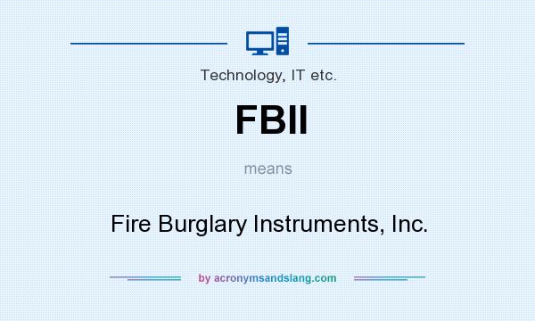 What does FBII mean? It stands for Fire Burglary Instruments, Inc.