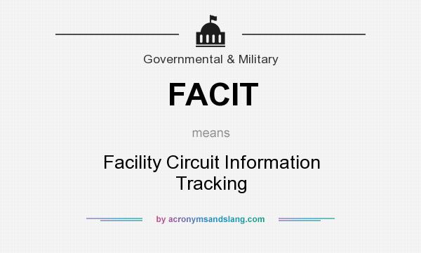 What does FACIT mean? It stands for Facility Circuit Information Tracking