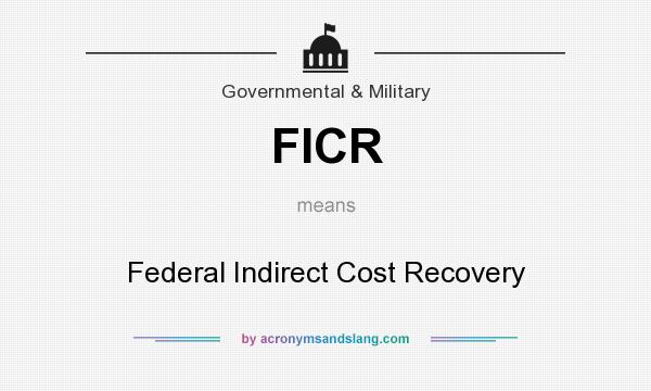 What does FICR mean? It stands for Federal Indirect Cost Recovery