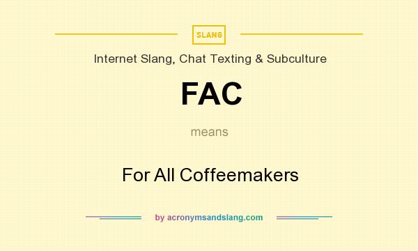 What does FAC mean? It stands for For All Coffeemakers