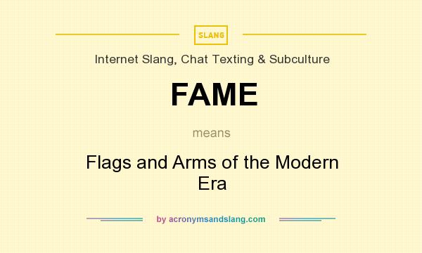 What does FAME mean? It stands for Flags and Arms of the Modern Era
