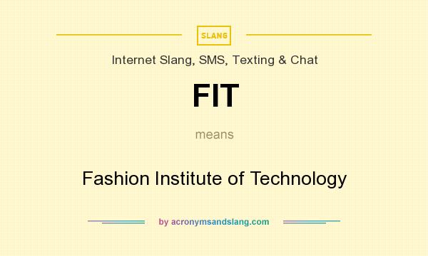 What does FIT mean? It stands for Fashion Institute of Technology