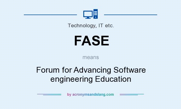 What does FASE mean? It stands for Forum for Advancing Software engineering Education