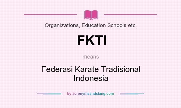 What does FKTI mean? It stands for Federasi Karate Tradisional Indonesia