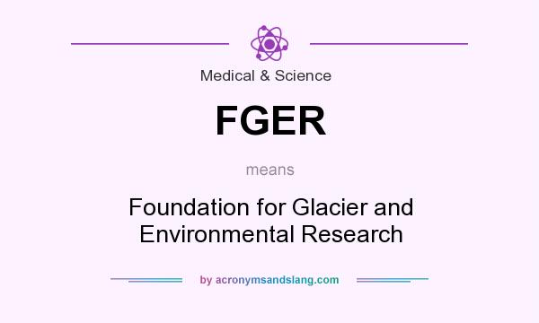 What does FGER mean? It stands for Foundation for Glacier and Environmental Research