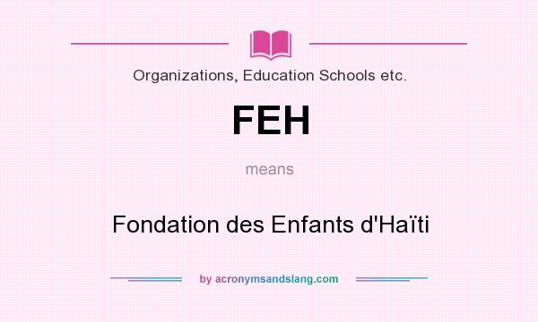 What does FEH mean? It stands for Fondation des Enfants d`Haïti