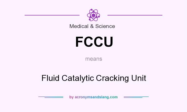 What does FCCU mean? It stands for Fluid Catalytic Cracking Unit